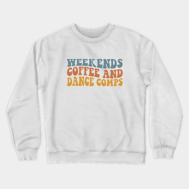 Weekends Coffee and Dance Comps Retro Dance Mom Competition Crewneck Sweatshirt by Nisrine